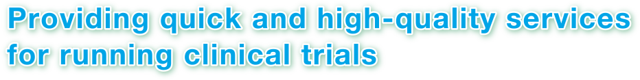 Providing quick and high-quality services for running clinical trials